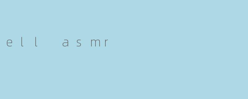ell asmr